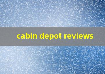  cabin depot reviews